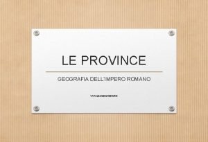 LE PROVINCE GEOGRAFIA DELLIMPERO ROMANO www jessicacenciarelli it