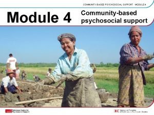 COMMUNITYBASED PSYCHOSOCIAL SUPPORT MODULE 4 Module 4 Communitybased