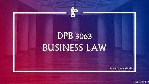 DPB 3063 BUSINESS LAW By MAZRIANA ASHARI Sesi