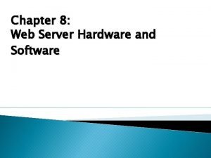 Chapter 8 Web Server Hardware and Software Objectives