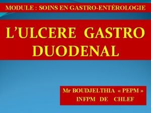 MODULE SOINS EN GASTROENTROLOGIE LULCERE GASTRO DUODENAL Mr