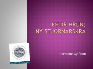 EFTIR HRUN N STJRNARSKR orvaldur Gylfason 1 HRUN