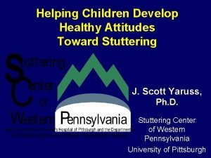 Helping Children Develop Healthy Attitudes Toward Stuttering J