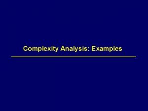 Complexity Analysis Examples 2 Recap Complexity analysis counts