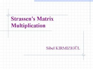 Strassens Matrix Multiplication Sibel KIRMIZIGL Basic Matrix Multiplication