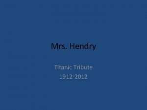 Mrs Hendry Titanic Tribute 1912 2012 Titanic Tribute