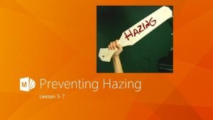 Preventing Hazing Lesson 5 7 Objectives TSW describe