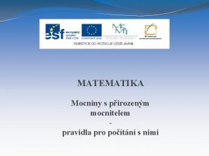 MATEMATIKA Mocniny s pirozenm mocnitelem pravidla pro potn