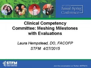 Clinical Competency Committee Meshing Milestones with Evaluations Laura