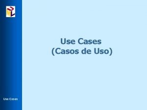 Use Cases Casos de Uso Use Cases Use