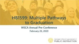 HB 1599 Multiple Pathways to Graduation WSCA Annual