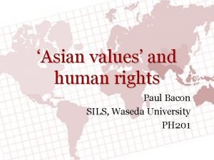 Asian values and human rights Paul Bacon SILS