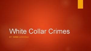White Collar Crimes BY EMMA LUCCIOLA White Collar