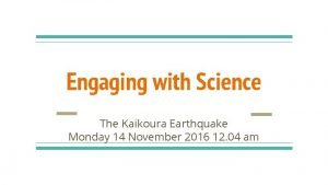 Engaging with Science The Kaikoura Earthquake Monday 14