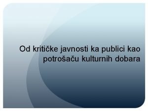 Od kritike javnosti ka publici kao potroau kulturnih