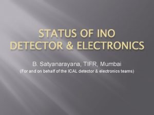 STATUS OF INO DETECTOR ELECTRONICS B Satyanarayana TIFR