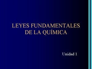 LEYES FUNDAMENTALES DE LA QUMICA Unidad 1 Contenidos