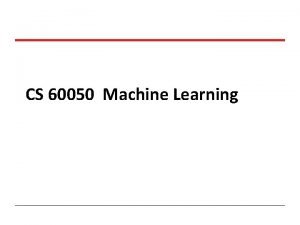 CS 60050 Machine Learning What is Machine Learning