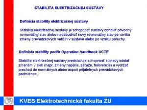 STABILITA ELEKTRIZANEJ SSTAVY Defincia stability elektrizanej sstavy Stabilita