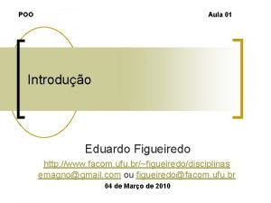POO Aula 01 Introduo Eduardo Figueiredo http www