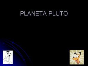 PLANETA PLUTO Planta Pluto patrila v slnenej sstave