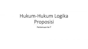 HukumHukum Logika Proposisi Pertemuan ke 7 HukumHukum Logika