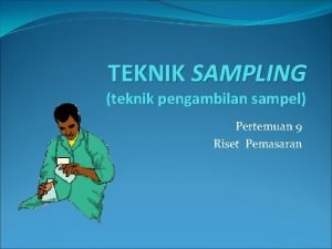 TEKNIK SAMPLING teknik pengambilan sampel Pertemuan 9 Riset