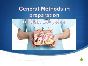 General Methods in preparation of Skin Biopsies 1