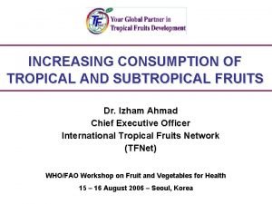 INCREASING CONSUMPTION OF TROPICAL AND SUBTROPICAL FRUITS Dr