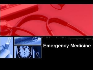 Emergency Medicine Objectives Acute medical illnesses Acute surgical