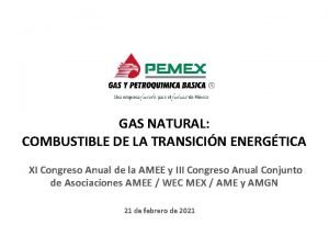 GAS NATURAL COMBUSTIBLE DE LA TRANSICIN ENERGTICA XI