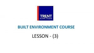 BUILT ENVIRONMENT COURSE LESSON 3 Introduction Architectural Technology