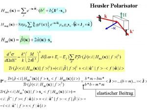 Heusler Polarisator H k k elastischer Beitrag Polarisierte