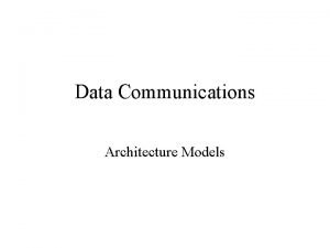Data Communications Architecture Models What is a Protocol