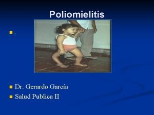 Poliomielitis n Dr Gerardo Garca n Salud Publica