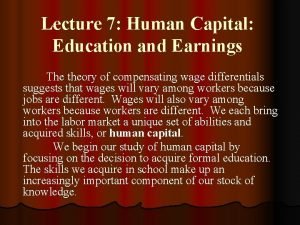 Lecture 7 Human Capital Education and Earnings The