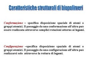 Conformazione specifica disposizione spaziale di atomi o gruppi