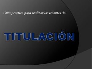 Gua prctica para realizar los trmites de TITULACIN