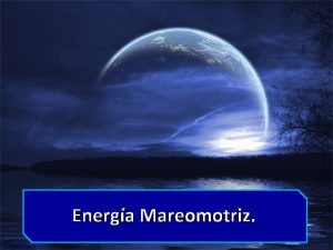 Energa Mareomotriz Integrantes Alejandro Cruz Yaneth Hernndez Jacqueline