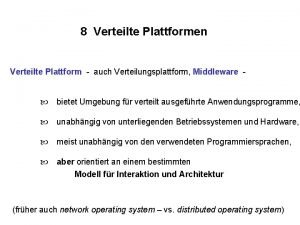 8 Verteilte Plattformen Verteilte Plattform auch Verteilungsplattform Middleware
