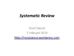 Systematic Review Rossi Sanusi 7 Februari 2019 http