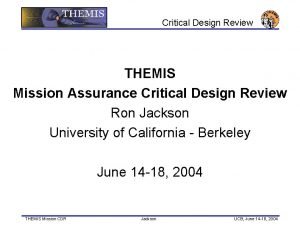 Critical Design Review THEMIS Mission Assurance Critical Design