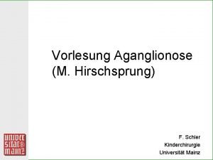 Vorlesung Aganglionose M Hirschsprung F Schier Kinderchirurgie Universitt