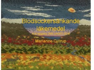 Blodsockersnkande lkemedel ALKdagarna 269 och 310 2018 Marianne