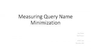 Measuring Query Name Minimization Joao Damas Geoff Huston