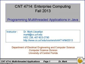 CNT 4714 Enterprise Computing Fall 2013 Programming Multithreaded CNT 4714 Enterprise Computing Fall 2013 Programming Multithreaded