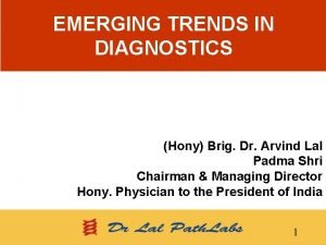 EMERGING TRENDS IN DIAGNOSTICS Hony Brig Dr Arvind