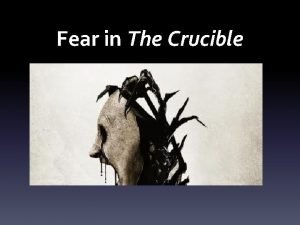 Fear in the crucible