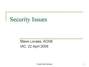 Security Issues Steve Lovaas ACNS IAC 22 April
