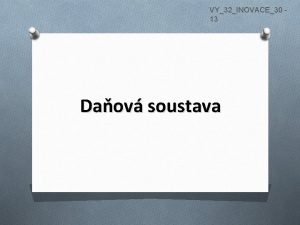 VY32INOVACE30 13 Daov soustava Dan zkonem uren povinn